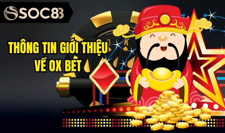 Ox Bet - Sân Chơi Cá Cược Đình Đám Số 1 Tại DUBAI 3 Thông tin giới thiệu về Ox bet