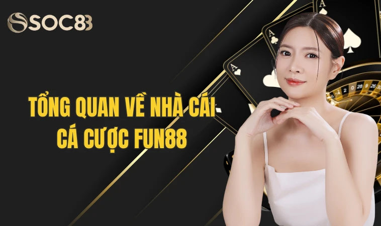 Fun88 - Thiên Đường Cá Cược Sống Động Có 1-0-2 Cho Tân Thủ 3 Tổng quan về nhà cái cá cược Fun88